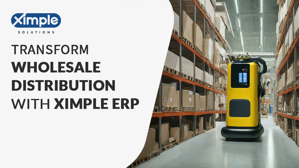 Transform Your Wholesale Distribution Business: Break Free from Cookie-Cutter ERP with Ximple