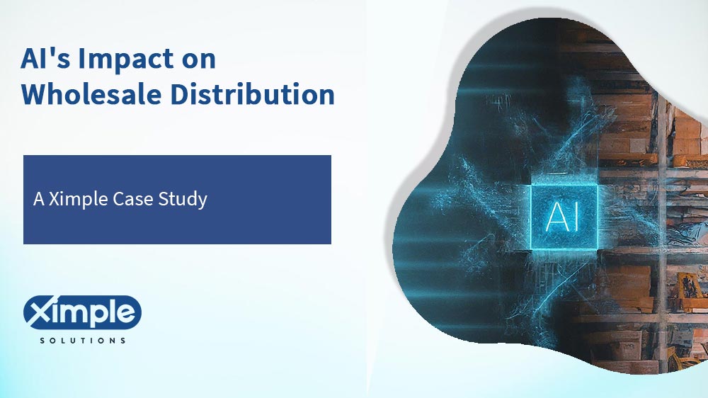 Understanding AI and Its Impact on Wholesale Distribution: A Ximple Case Study