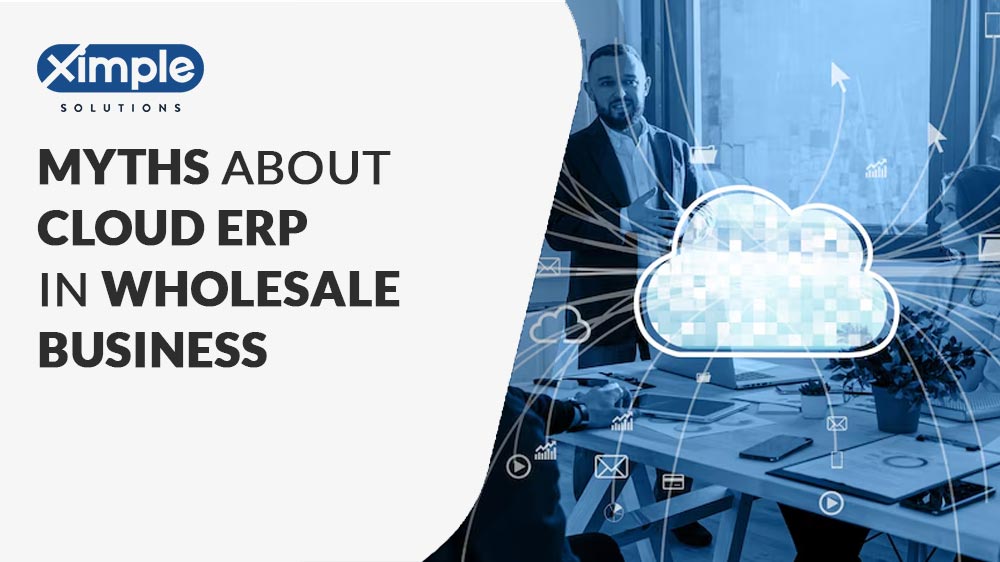 Busting the Big Myths: Why Your Wholesale Business Needs a Modern Cloud ERP (and Why it Won’t Turn You into a Robot!)